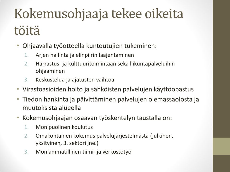 Keskustelua ja ajatusten vaihtoa Virastoasioiden hoito ja sähköisten palvelujen käyttöopastus Tiedon hankinta ja päivittäminen palvelujen