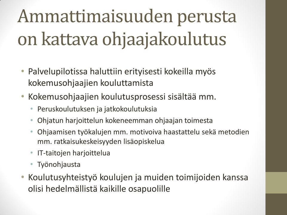 Peruskoulutuksen ja jatkokoulutuksia Ohjatun harjoittelun kokeneemman ohjaajan toimesta Ohjaamisen työkalujen mm.