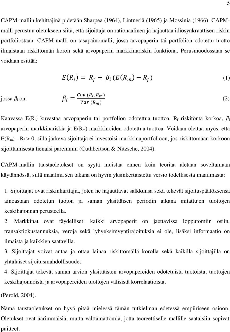 CAPM-malli on tasapainomalli, jossa arvopaperin tai portfolion odotettu tuotto ilmaistaan riskittömän koron sekä arvopaperin markkinariskin funktiona.