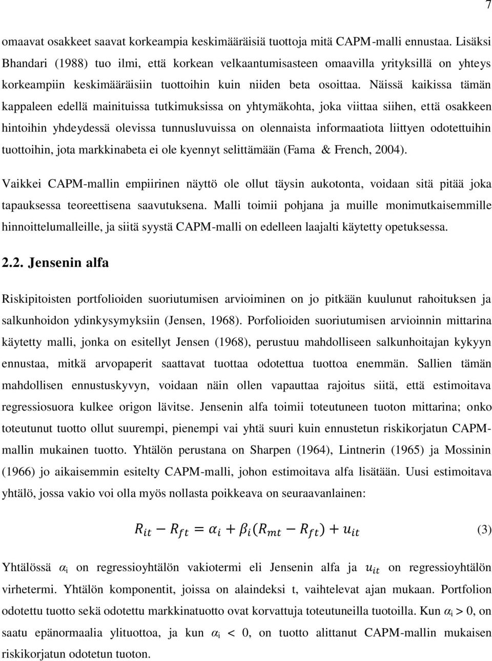 Näissä kaikissa tämän kappaleen edellä mainituissa tutkimuksissa on yhtymäkohta, joka viittaa siihen, että osakkeen hintoihin yhdeydessä olevissa tunnusluvuissa on olennaista informaatiota liittyen