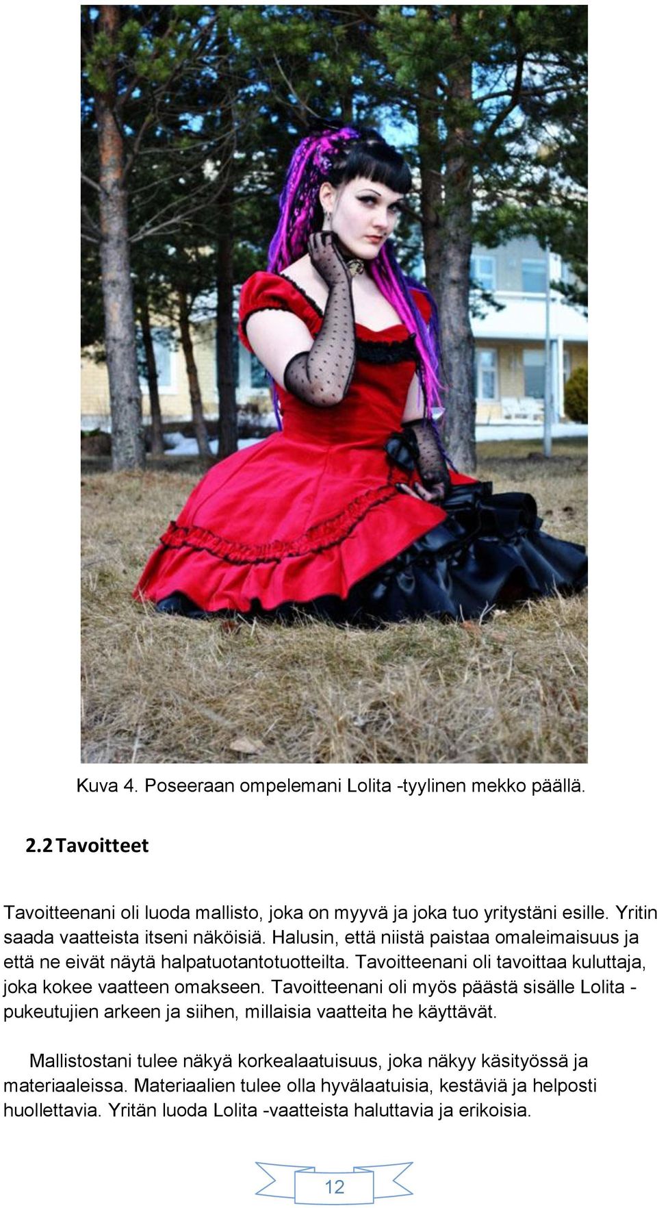 Tavoitteenani oli tavoittaa kuluttaja, joka kokee vaatteen omakseen.