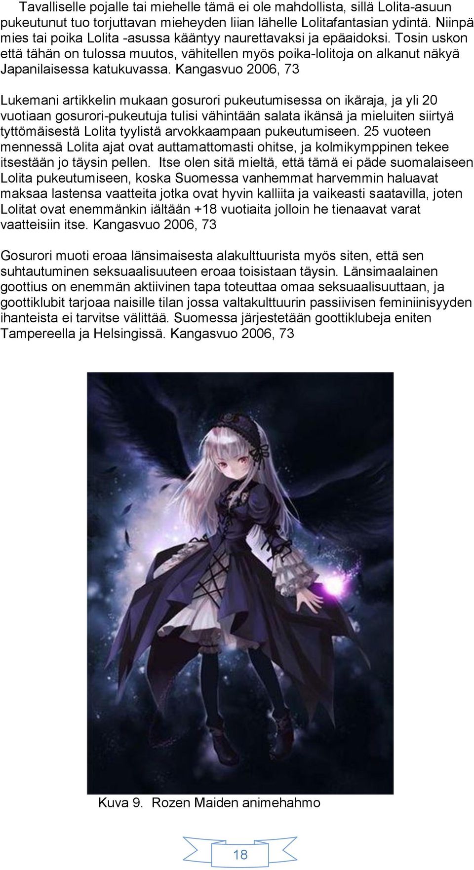 Kangasvuo 2006, 73 Lukemani artikkelin mukaan gosurori pukeutumisessa on ikäraja, ja yli 20 vuotiaan gosurori-pukeutuja tulisi vähintään salata ikänsä ja mieluiten siirtyä tyttömäisestä Lolita