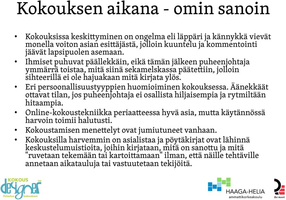 Eri persoonallisuustyyppien huomioiminen kokouksessa. Äänekkäät ottavat tilan, jos puheenjohtaja ei osallista hiljaisempia ja rytmiltään hitaampia.