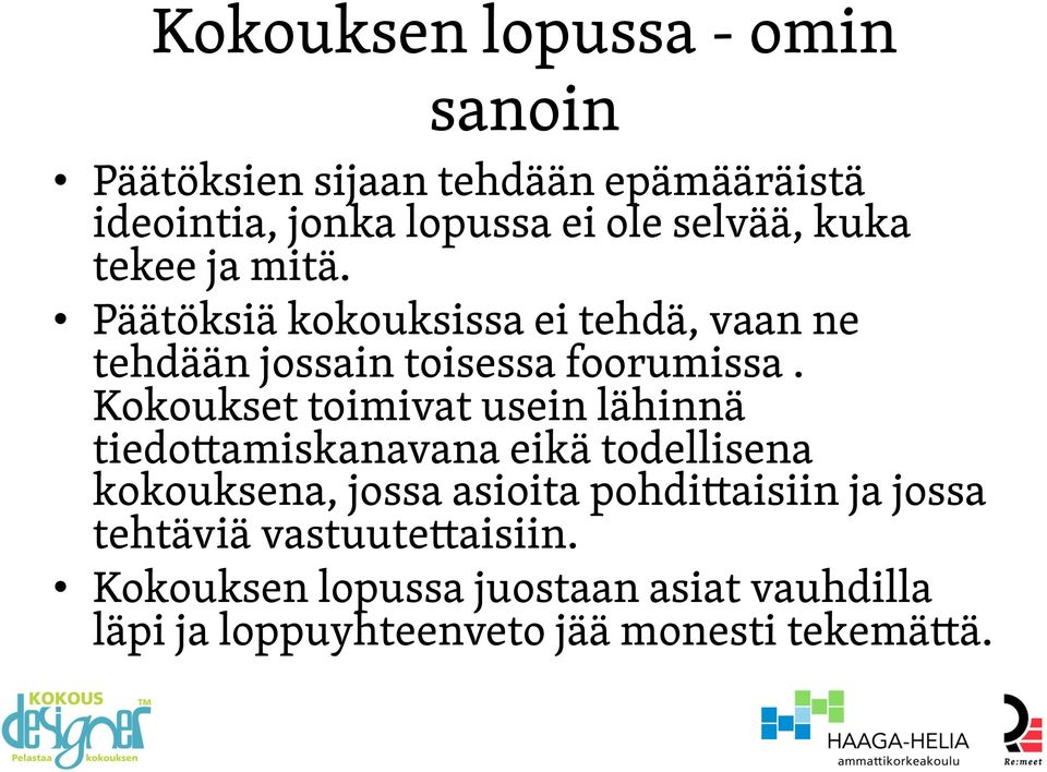 Kokoukset toimivat usein lähinnä tiedottamiskanavana eikä todellisena kokouksena, jossa asioita pohdittaisiin