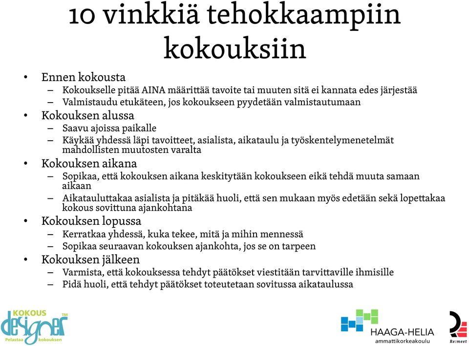 keskitytään kokoukseen eikä tehdä muuta samaan aikaan Aikatauluttakaa asialista ja pitäkää huoli, että sen mukaan myös edetään sekä lopettakaa kokous sovittuna ajankohtana Kokouksen lopussa Kerratkaa