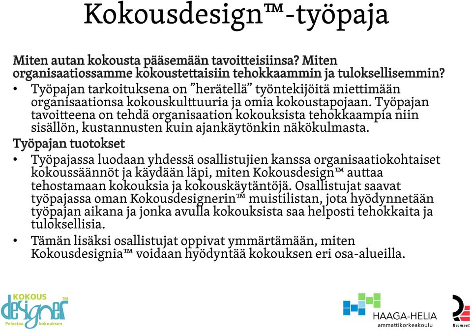 Työpajan tavoitteena on tehdä organisaation kokouksista tehokkaampia niin sisällön, kustannusten kuin ajankäytönkin näkökulmasta.