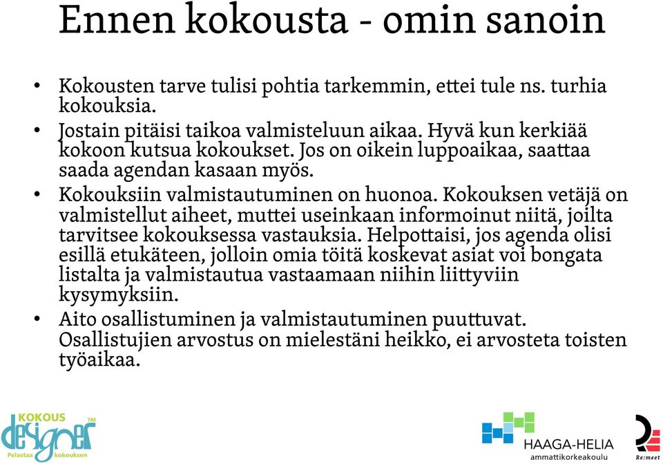 Kokouksen vetäjä on valmistellut aiheet, muttei useinkaan informoinut niitä, joilta tarvitsee kokouksessa vastauksia.