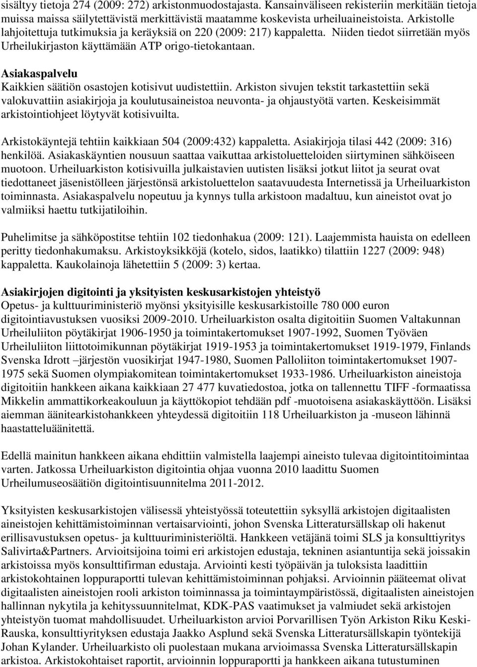 Asiakaspalvelu Kaikkien säätiön osastojen kotisivut uudistettiin. Arkiston sivujen tekstit tarkastettiin sekä valokuvattiin asiakirjoja ja koulutusaineistoa neuvonta- ja ohjaustyötä varten.