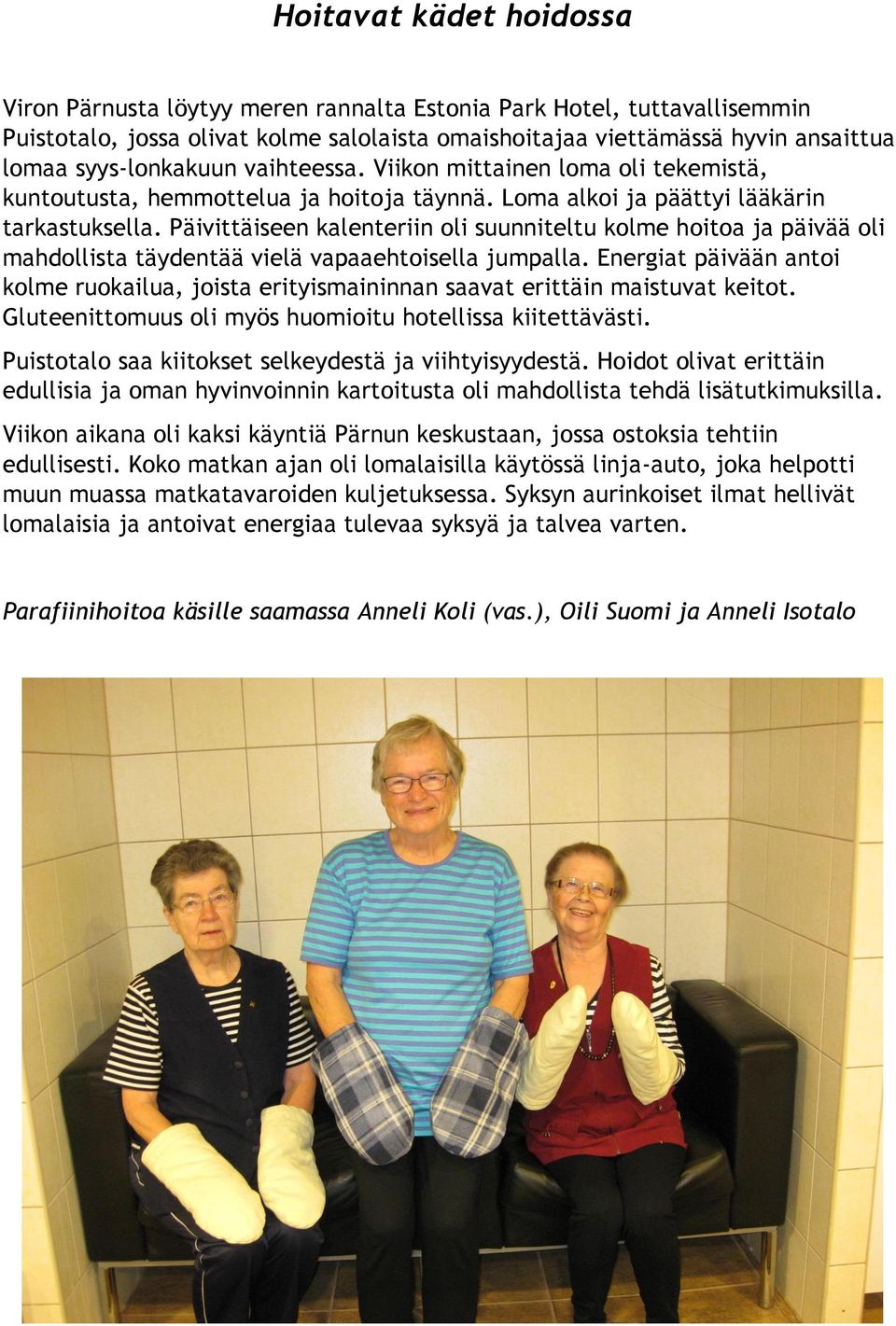 Päivittäiseen kalenteriin oli suunniteltu kolme hoitoa ja päivää oli mahdollista täydentää vielä vapaaehtoisella jumpalla.