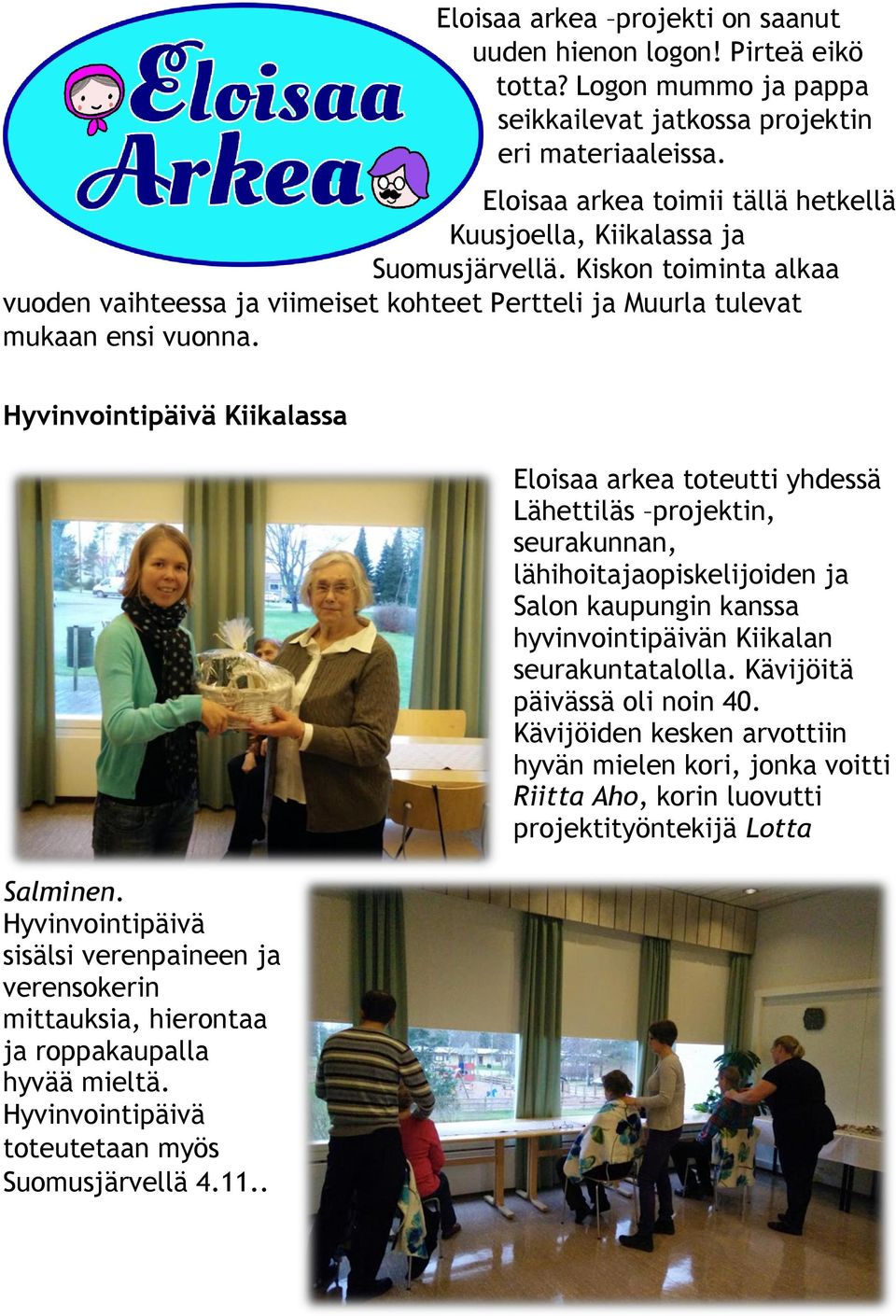 Hyvinvointipäivä Kiikalassa Salminen. Hyvinvointipäivä sisälsi verenpaineen ja verensokerin mittauksia, hierontaa ja roppakaupalla hyvää mieltä. Hyvinvointipäivä toteutetaan myös Suomusjärvellä 4.11.