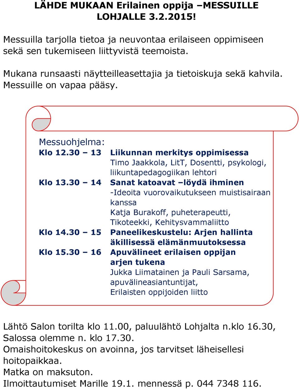 30 16 Liikunnan merkitys oppimisessa Timo Jaakkola, LitT, Dosentti, psykologi, liikuntapedagogiikan lehtori Sanat katoavat löydä ihminen -Ideoita vuorovaikutukseen muistisairaan kanssa Katja