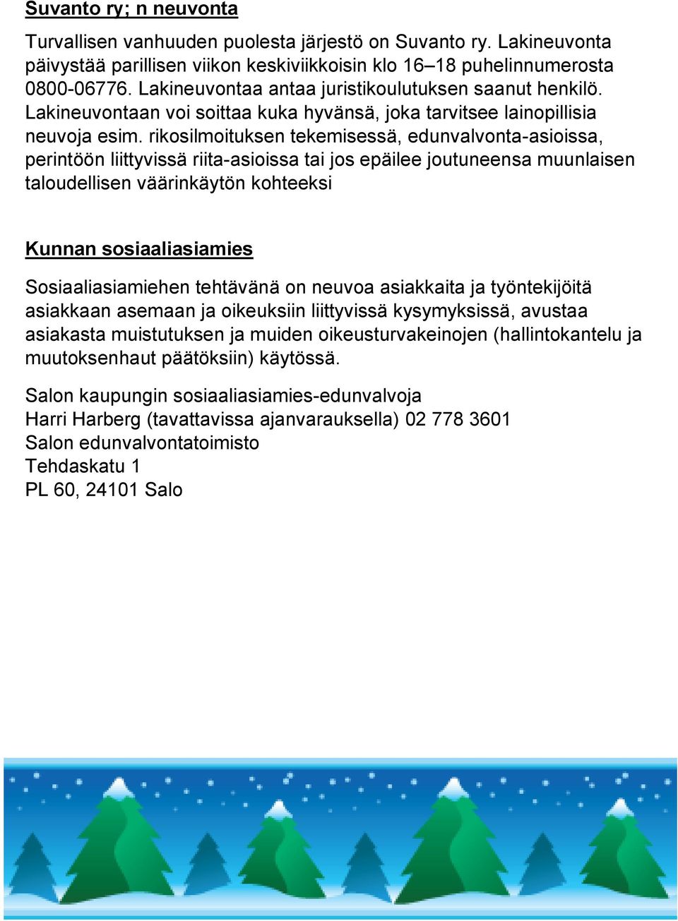 rikosilmoituksen tekemisessä, edunvalvonta-asioissa, perintöön liittyvissä riita-asioissa tai jos epäilee joutuneensa muunlaisen taloudellisen väärinkäytön kohteeksi Kunnan sosiaaliasiamies