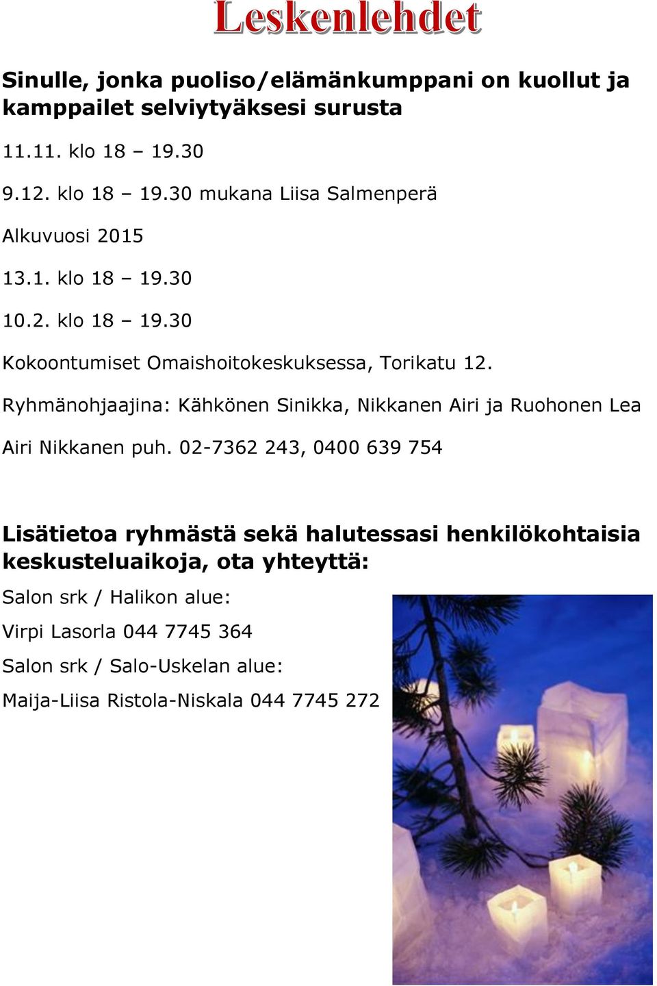 Ryhmänohjaajina: Kähkönen Sinikka, Nikkanen Airi ja Ruohonen Lea Airi Nikkanen puh.