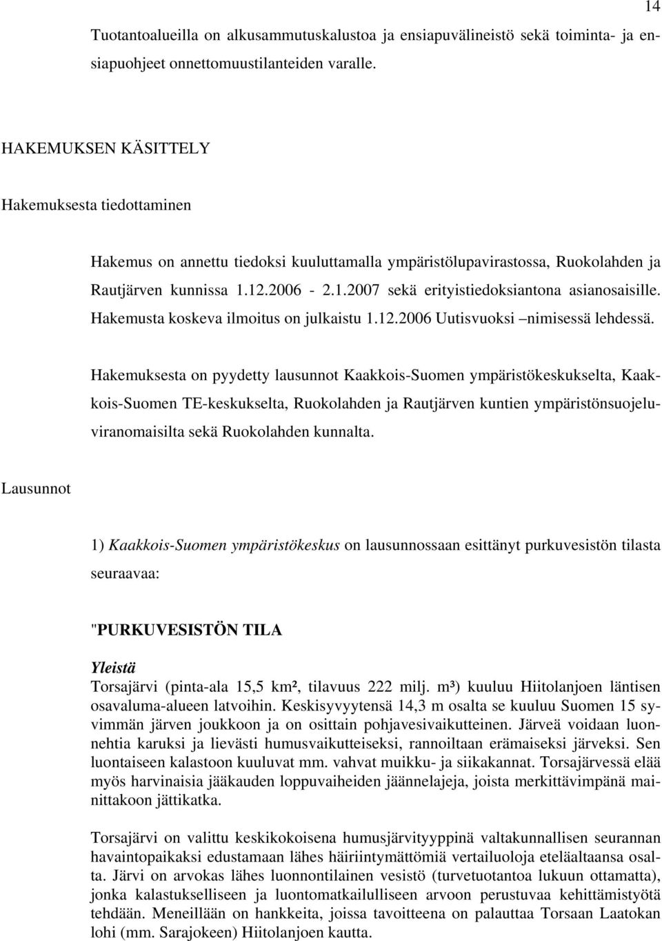 Hakemusta koskeva ilmoitus on julkaistu 1.12.2006 Uutisvuoksi nimisessä lehdessä.
