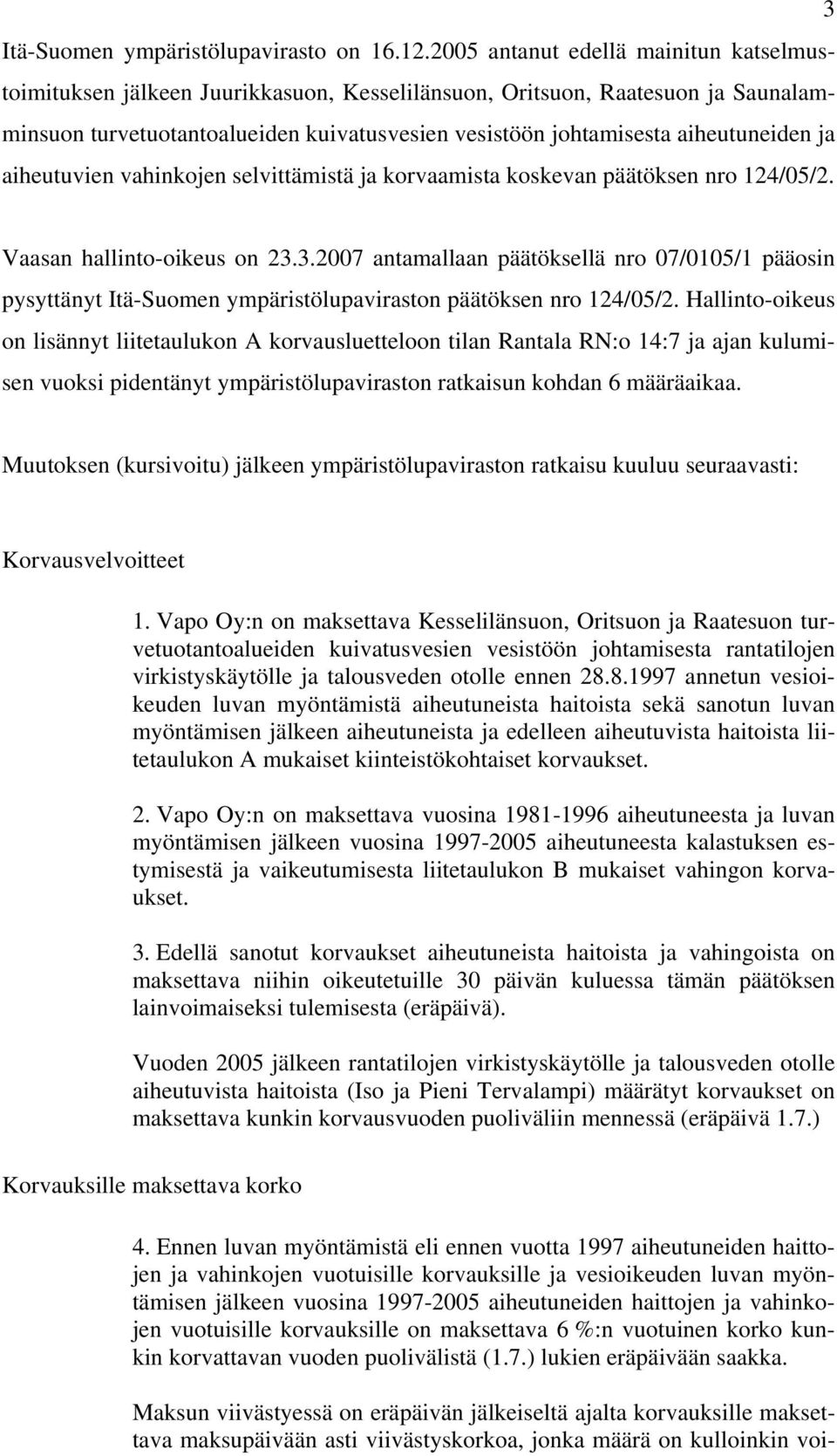 aiheutuneiden ja aiheutuvien vahinkojen selvittämistä ja korvaamista koskevan päätöksen nro 124/05/2. Vaasan hallinto-oikeus on 23.