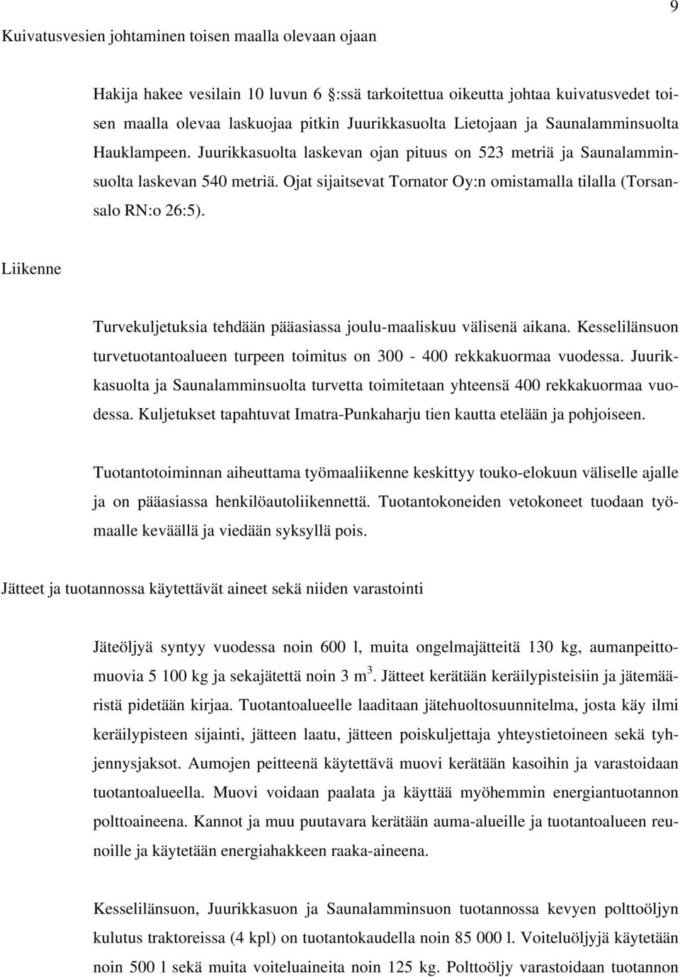Liikenne Turvekuljetuksia tehdään pääasiassa joulu-maaliskuu välisenä aikana. Kesselilänsuon turvetuotantoalueen turpeen toimitus on 300-400 rekkakuormaa vuodessa.