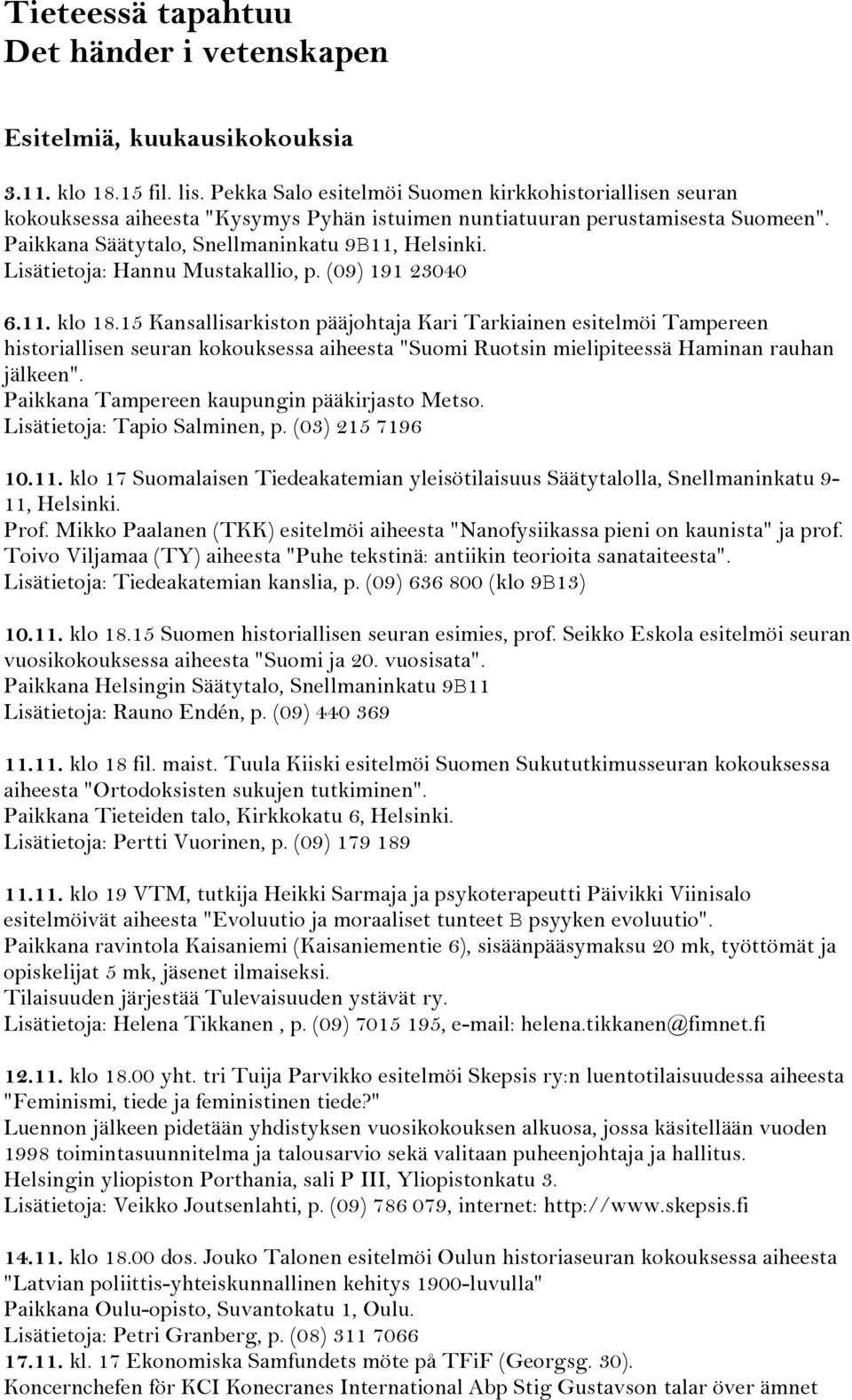 Lisätietoja: Hannu Mustakallio, p. (09) 191 23040 6.11. klo 18.