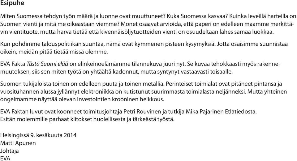 Kun pohdimme talouspolitiikan suuntaa, nämä ovat kymmenen pisteen kysymyksiä. Jotta osaisimme suunnistaa oikein, meidän pitää tietää missä olemme.