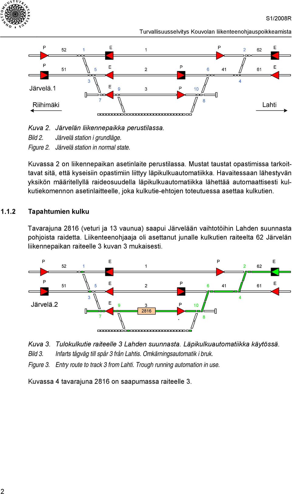 Havaitessaan lähestyvän yksikön määritellyllä raideosuudella läpikulkuautomatiikka lähettää automaattisesti kulkutiekomennon asetinlaitteelle, joka kulkutie-ehtojen toteutuessa asettaa kulkutien. 1.