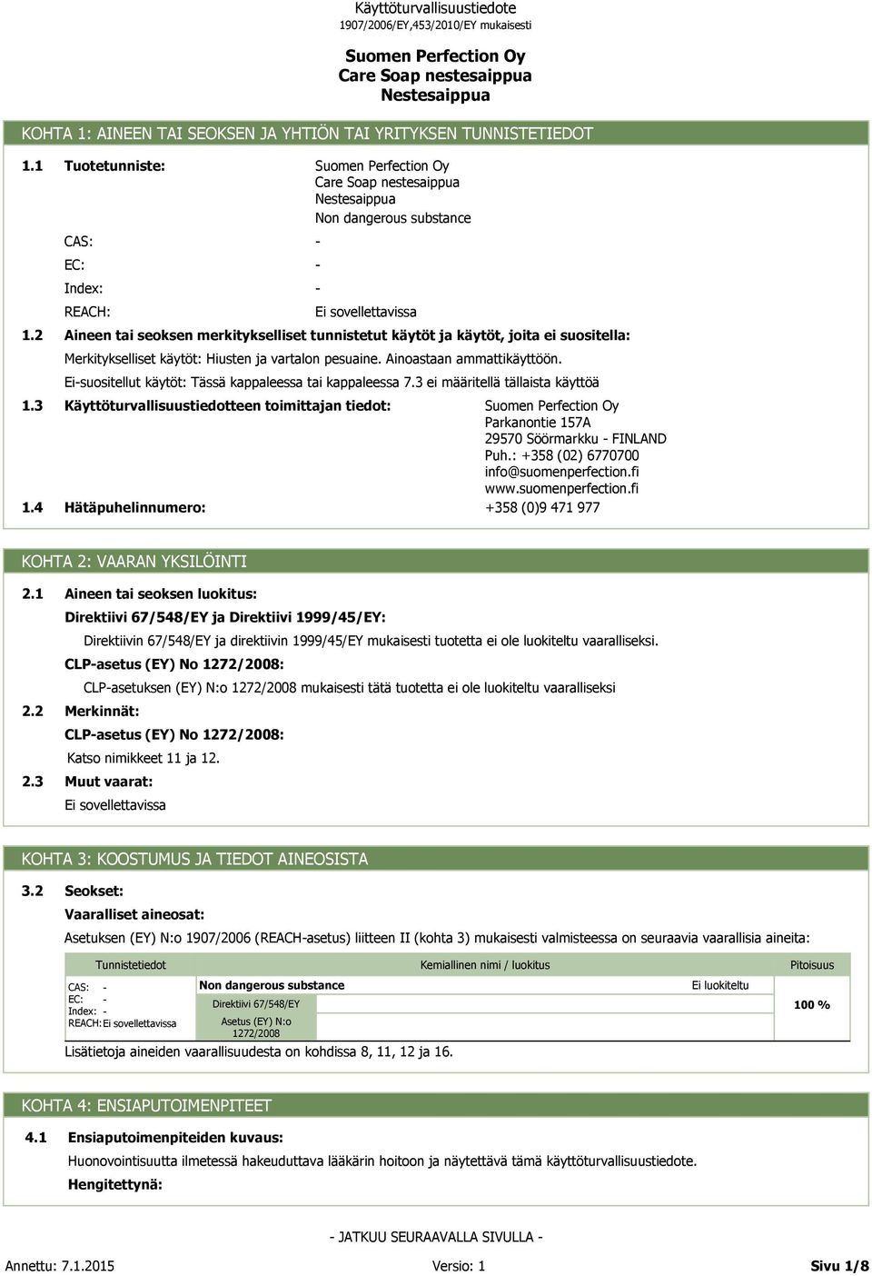 Ainoastaan ammattikäyttöön. Ei-suositellut käytöt: Tässä kappaleessa tai kappaleessa 7.