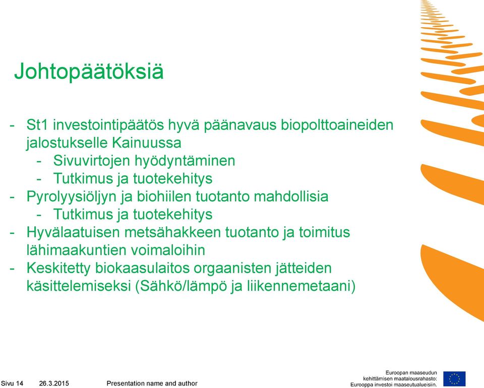 - Tutkimus ja tuotekehitys - Hyvälaatuisen metsähakkeen tuotanto ja toimitus lähimaakuntien voimaloihin -