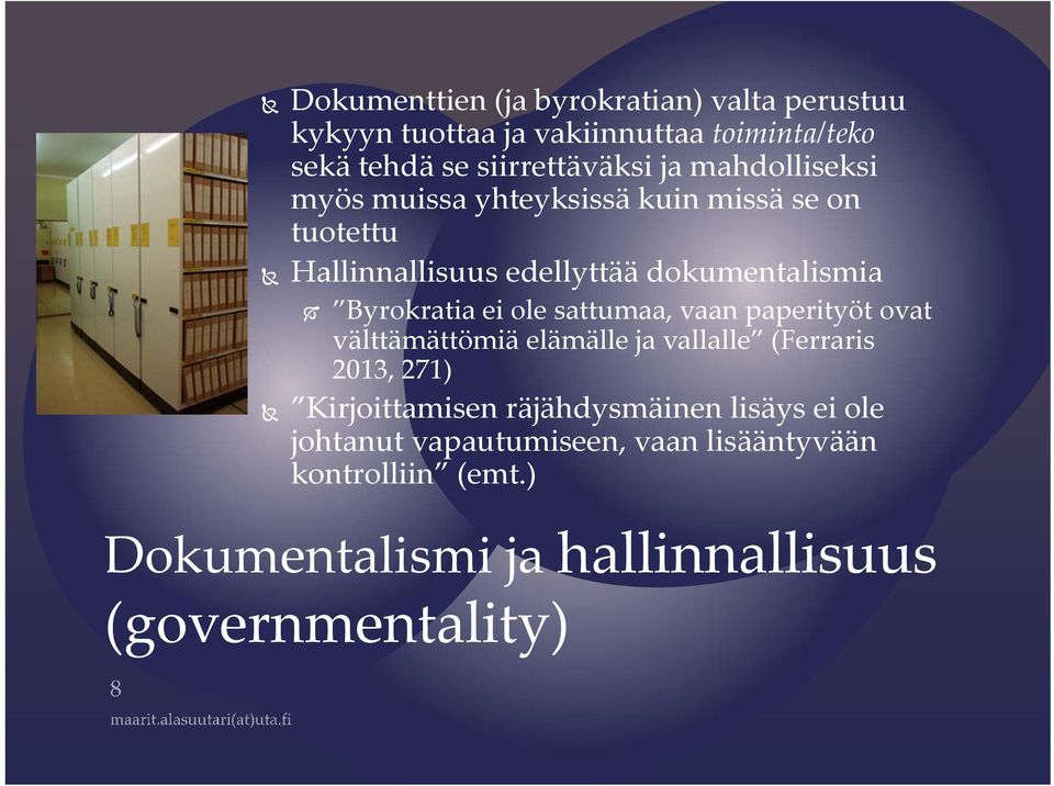 ole sattumaa, vaan paperityöt ovat välttämättömiä elämälle ja vallalle (Ferraris 2013, 271) Kirjoittamisen räjähdysmäinen