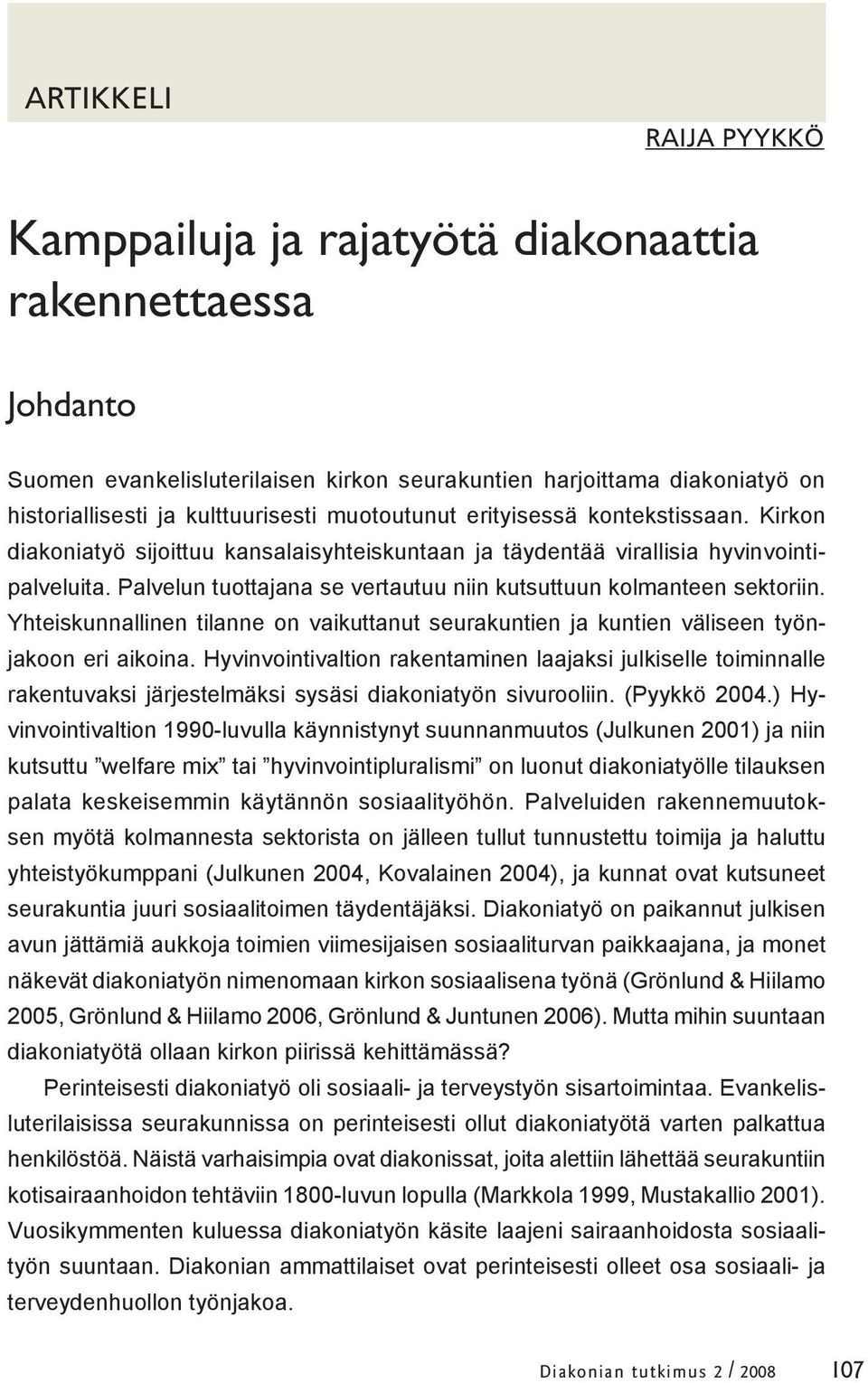 Palvelun tuottajana se vertautuu niin kutsuttuun kolmanteen sektoriin. Yhteiskunnallinen tilanne on vaikuttanut seurakuntien ja kuntien väliseen työnjakoon eri aikoina.