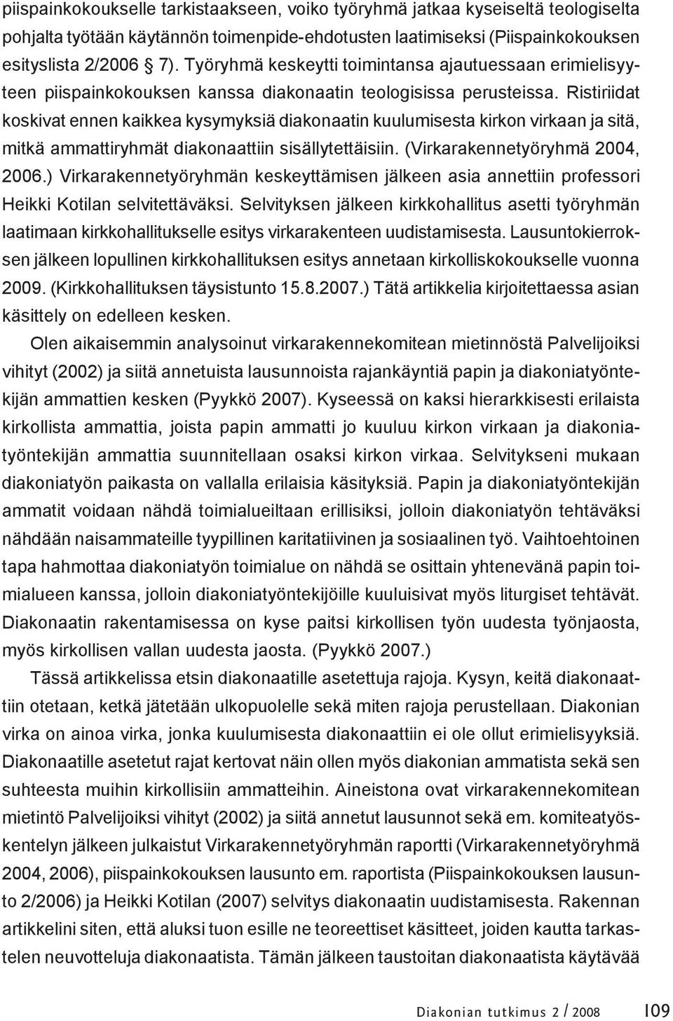 Ristiriidat koskivat ennen kaikkea kysymyksiä diakonaatin kuulumisesta kirkon virkaan ja sitä, mitkä ammattiryhmät diakonaattiin sisällytettäisiin. (Virkarakennetyöryhmä 2004, 2006.