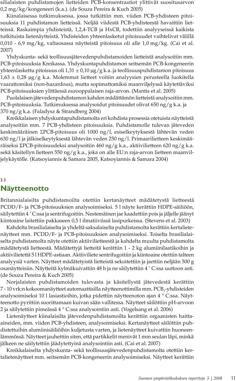 Raskaimpia yhdisteistä, 1,2,4 TCB ja HxCB, todettiin analyyseissä kaikista tutkituista lietenäytteistä.