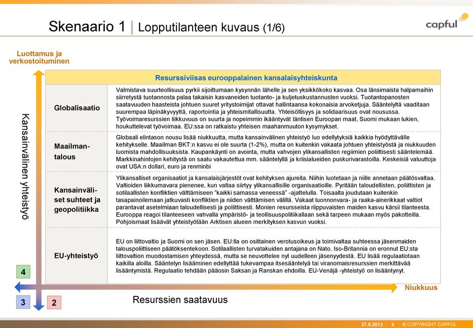 Osa länsimaista halpamaihin siirretystä tuotannosta palaa takaisin kasvaneiden tuotanto- ja kuljetuskustannusten vuoksi.