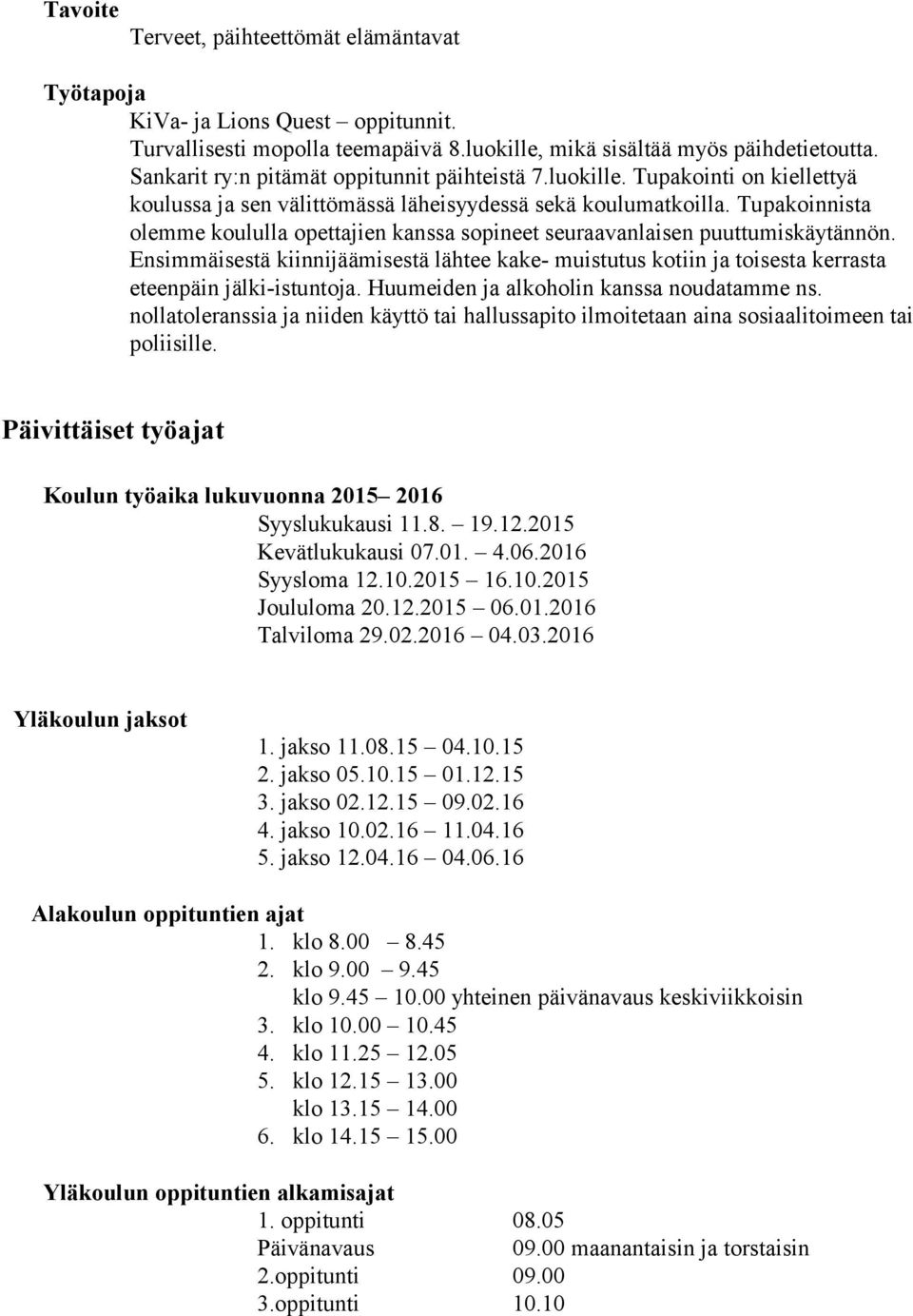 Tupakoinnista olemme koululla opettajien kanssa sopineet seuraavanlaisen puuttumiskäytännön.