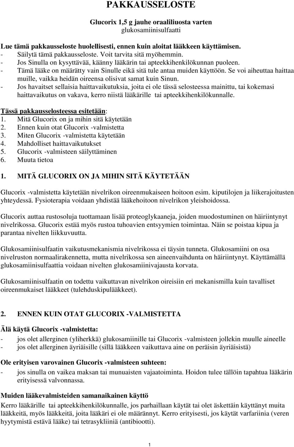 Se voi aiheuttaa haittaa muille, vaikka heidän oireensa olisivat samat kuin Sinun.