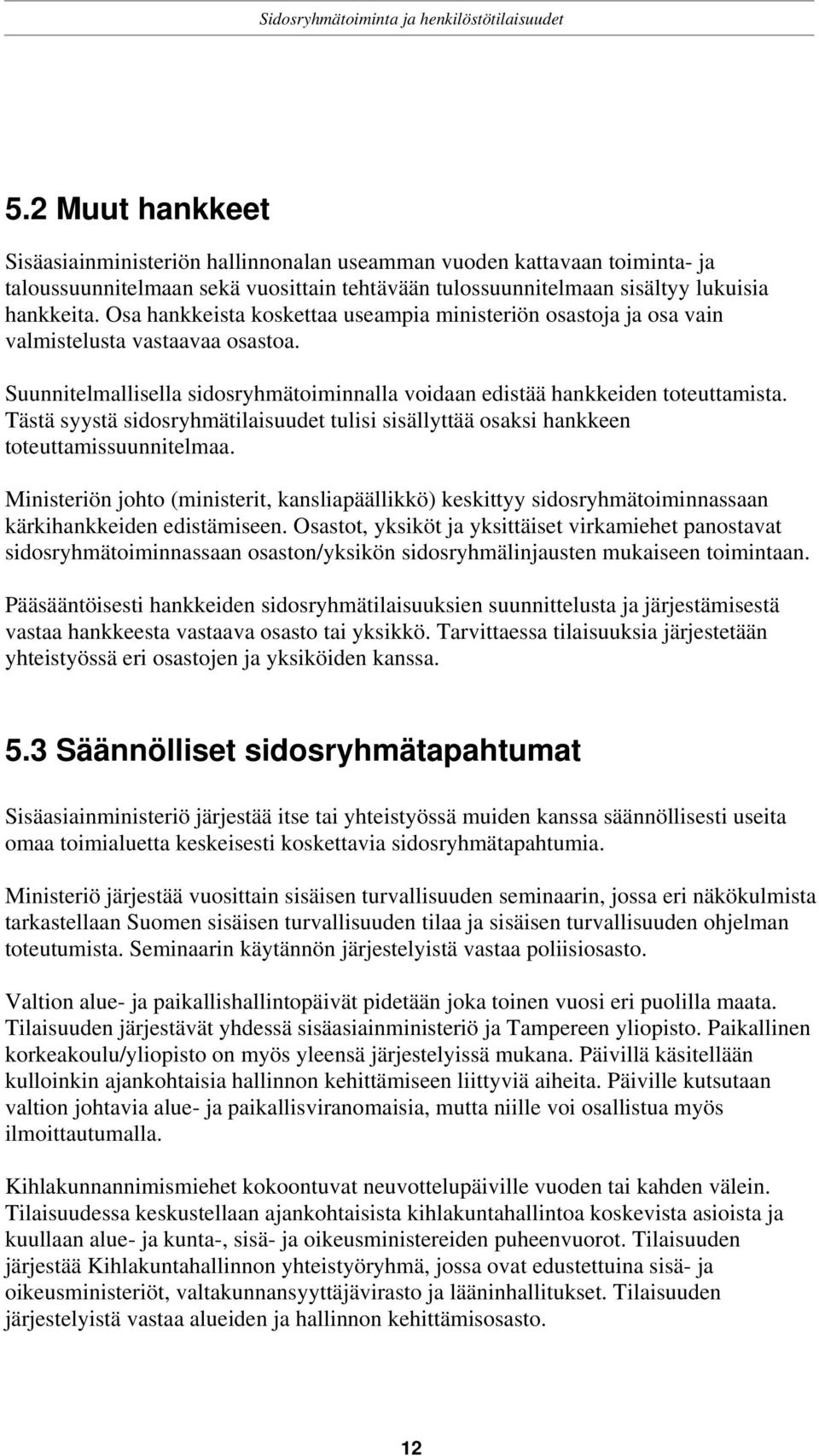 Tästä syystä sidosryhmätilaisuudet tulisi sisällyttää osaksi hankkeen toteuttamissuunnitelmaa.