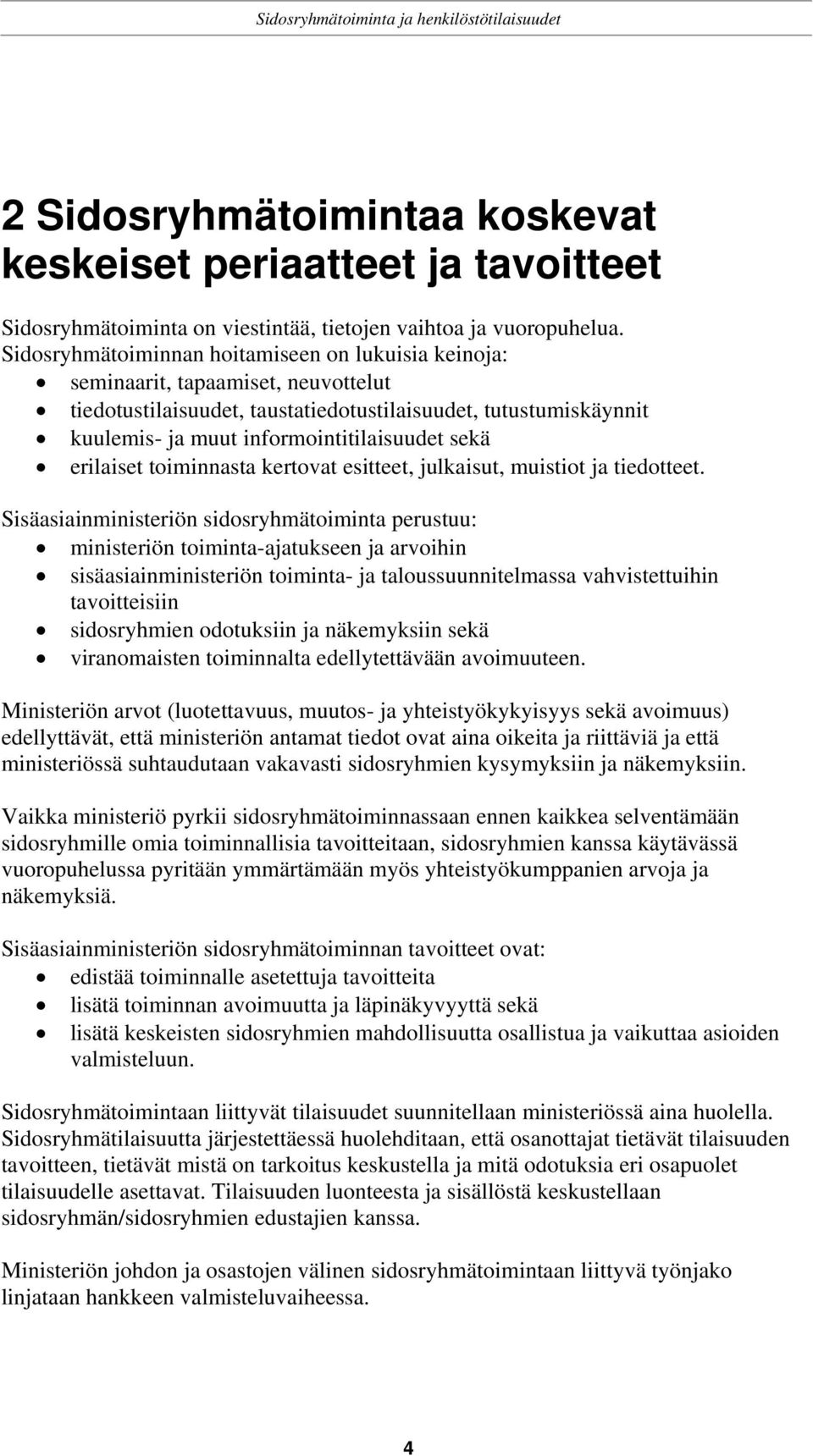 sekä erilaiset toiminnasta kertovat esitteet, julkaisut, muistiot ja tiedotteet.