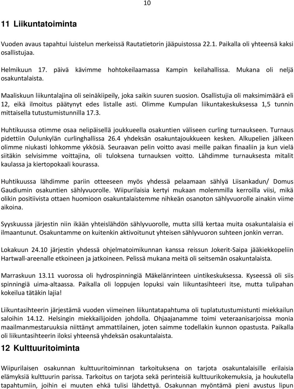 Osallistujia oli maksimimäärä eli 12, eikä ilmoitus päätynyt edes listalle asti. Olimme Kumpulan liikuntakeskuksessa 1,5 tunnin mittaisella tutustumistunnilla 17.3.