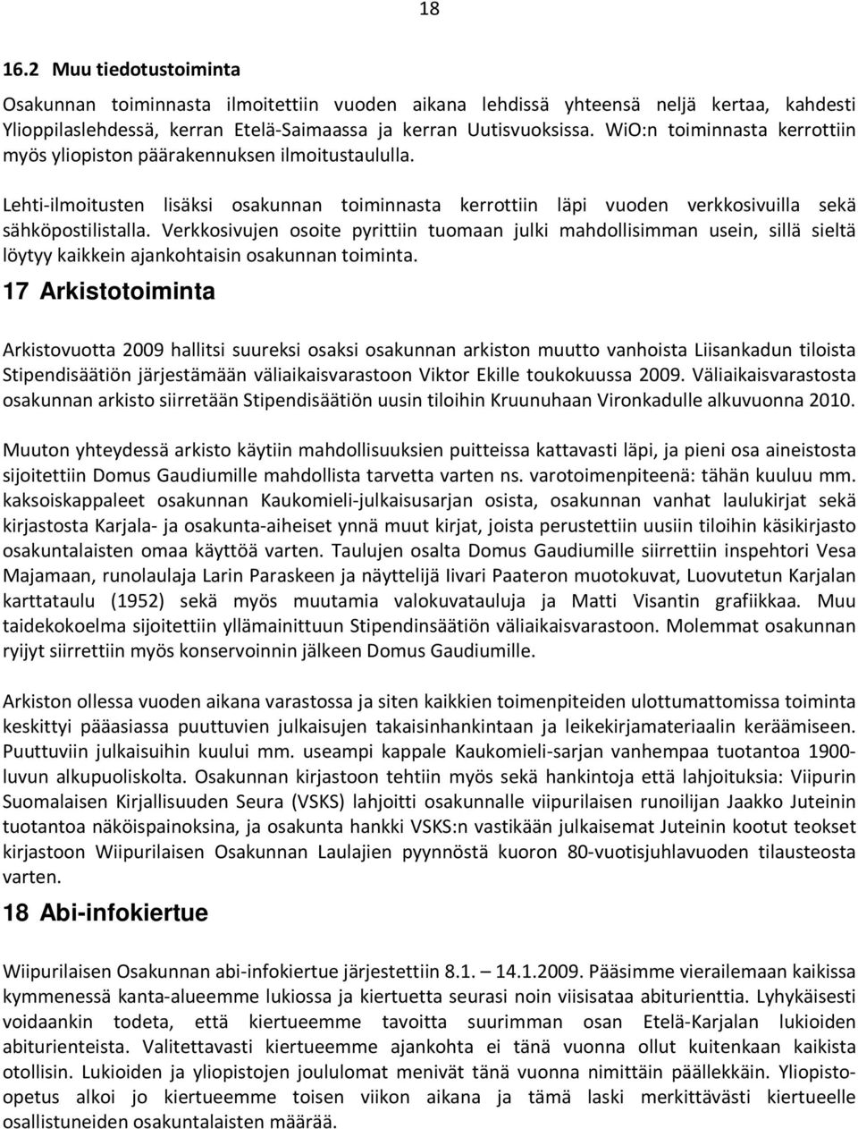 Verkkosivujen osoite pyrittiin tuomaan julki mahdollisimman usein, sillä sieltä löytyy kaikkein ajankohtaisin osakunnan toiminta.