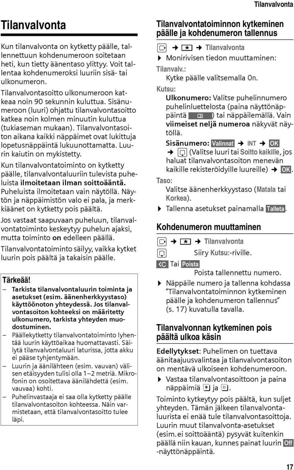 Tilanvalvontasoiton aikana kaikki näppäimet ovat lukittuja lopetusnäppäintä lukuunottamatta. Luurin kaiutin on mykistetty.