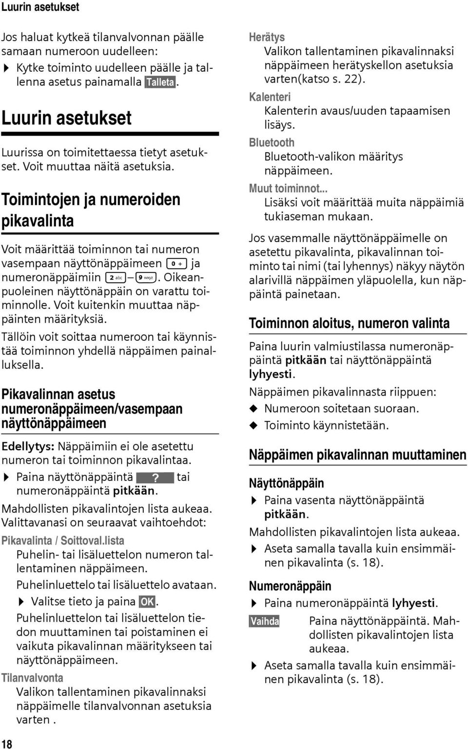 Toimintojen ja numeroiden pikavalinta Voit määrittää toiminnon tai numeron vasempaan näyttönäppäimeen Q ja numeronäppäimiin 2 O. Oikeanpuoleinen näyttönäppäin on varattu toiminnolle.