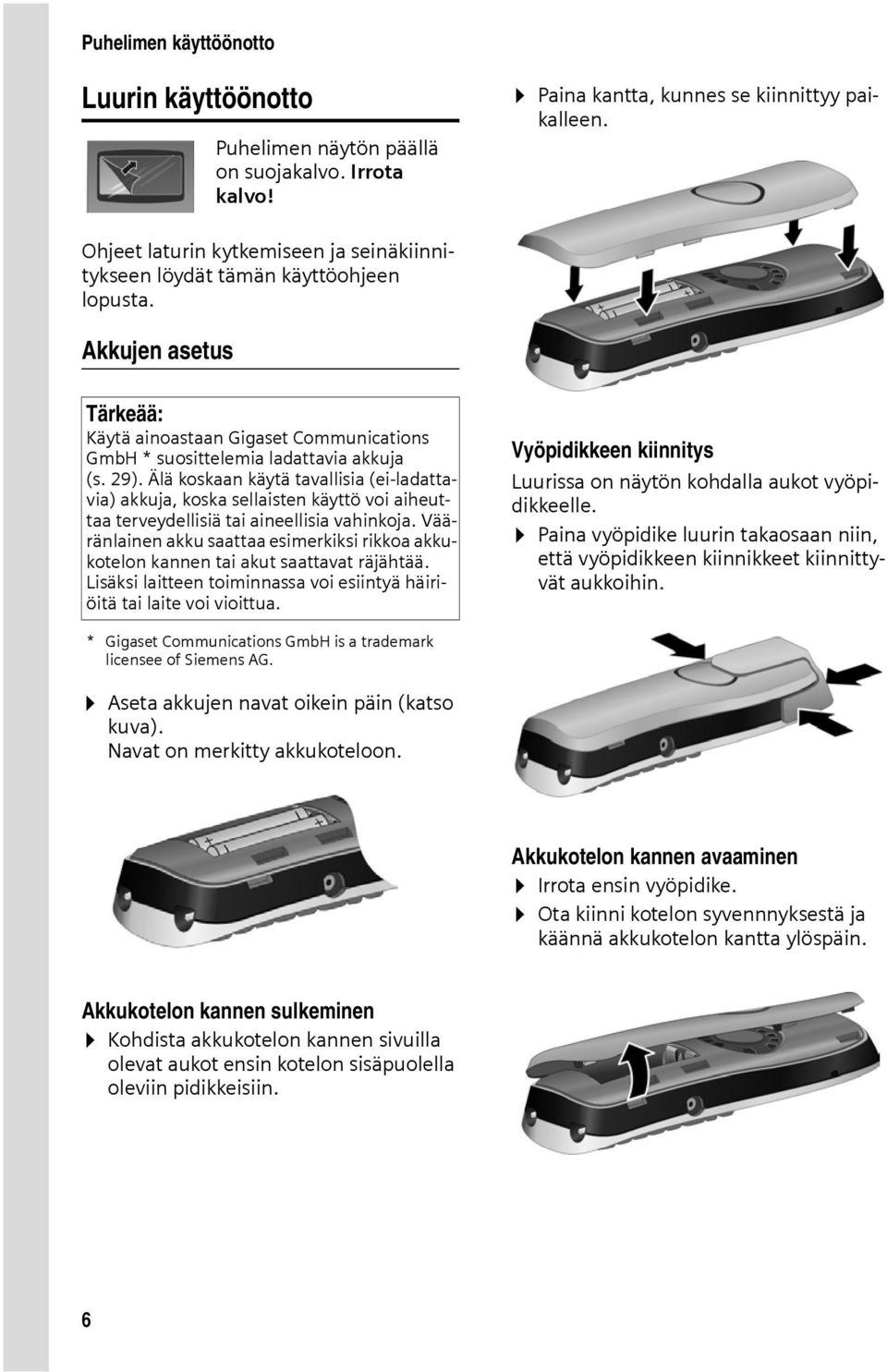 Älä koskaan käytä tavallisia (ei-ladattavia) akkuja, koska sellaisten käyttö voi aiheuttaa terveydellisiä tai aineellisia vahinkoja.