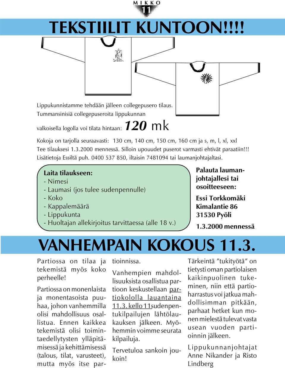 Silloin upouudet puserot varmasti ehtivät paraatiin!!! Lisätietoja Essiltä puh. 0400 537 850, iltaisin 7481094 tai laumanjohtajaltasi.