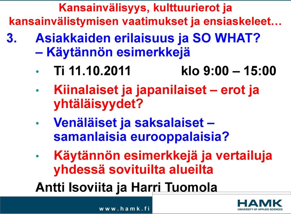 2011 klo 9:00 15:00 Kiinalaiset ja japanilaiset erot ja yhtäläisyydet?