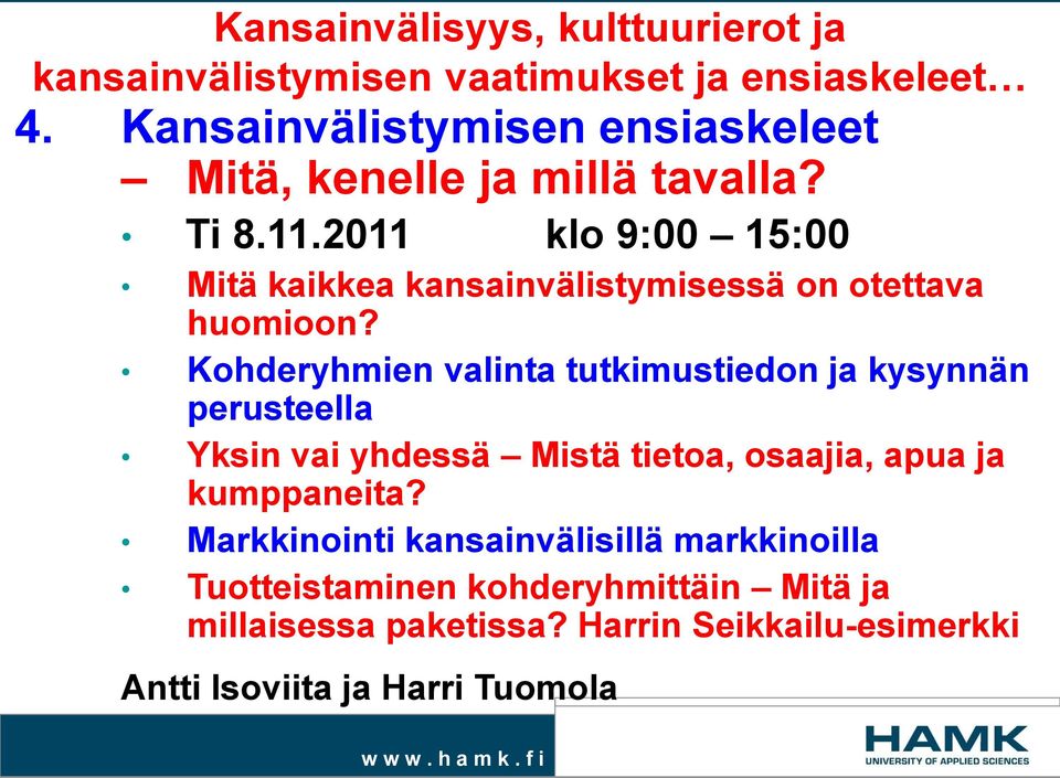 2011 klo 9:00 15:00 Mitä kaikkea kansainvälistymisessä on otettava huomioon?