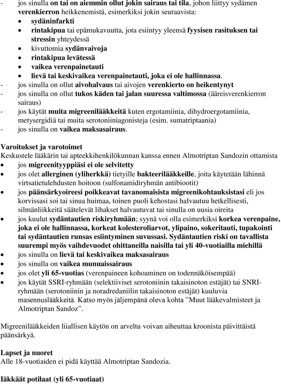 - jos sinulla on ollut aivohalvaus tai aivojen verenkierto on heikentynyt - jos sinulla on ollut tukos käden tai jalan suuressa valtimossa (ääreisverenkierron sairaus) - jos käytät muita