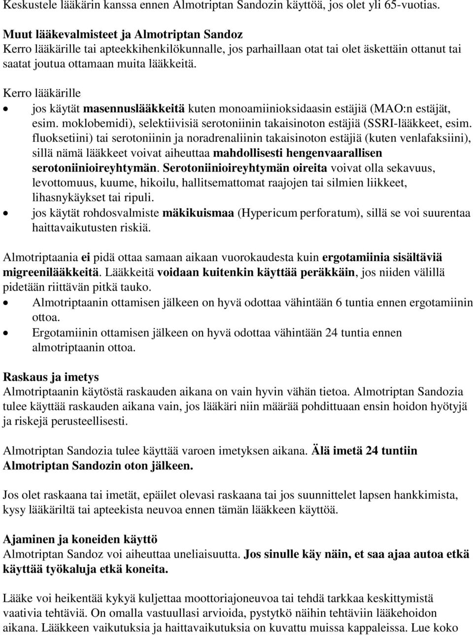 Kerro lääkärille jos käytät masennuslääkkeitä kuten monoamiinioksidaasin estäjiä (MAO:n estäjät, esim. moklobemidi), selektiivisiä serotoniinin takaisinoton estäjiä (SSRI-lääkkeet, esim.