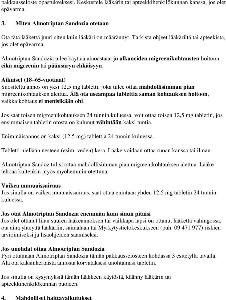 Aikuiset (18 65-vuotiaat) Suositeltu annos on yksi 12,5 mg tabletti, joka tulee ottaa mahdollisimman pian migreenikohtauksen alettua.