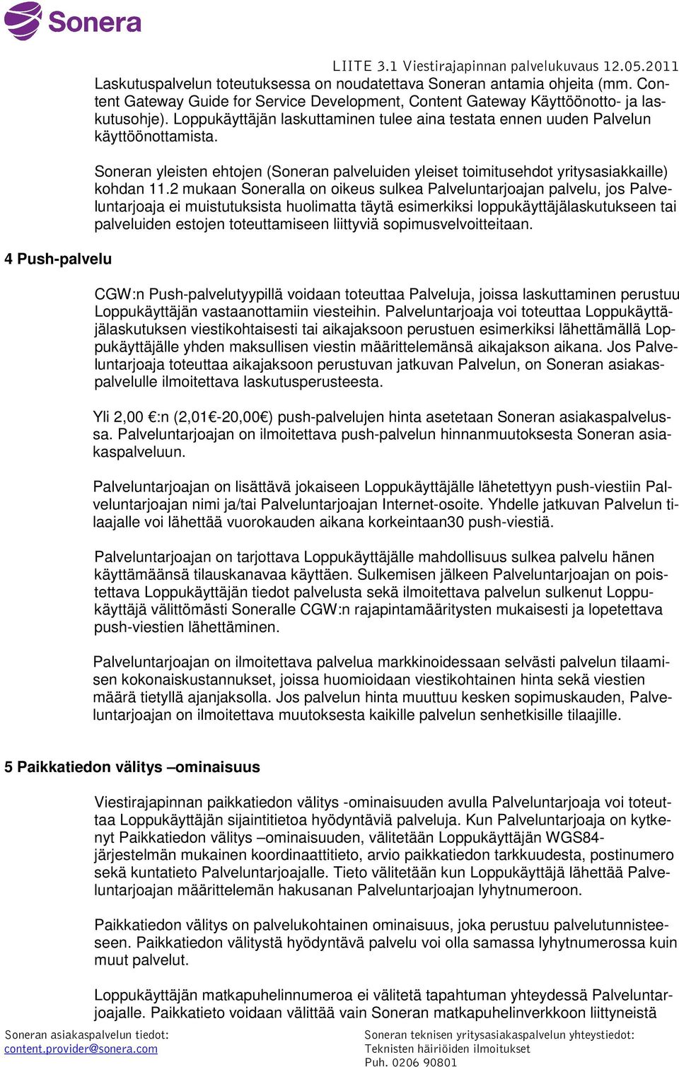 Soneran yleisten ehtojen (Soneran palveluiden yleiset toimitusehdot yritysasiakkaille) kohdan 11.