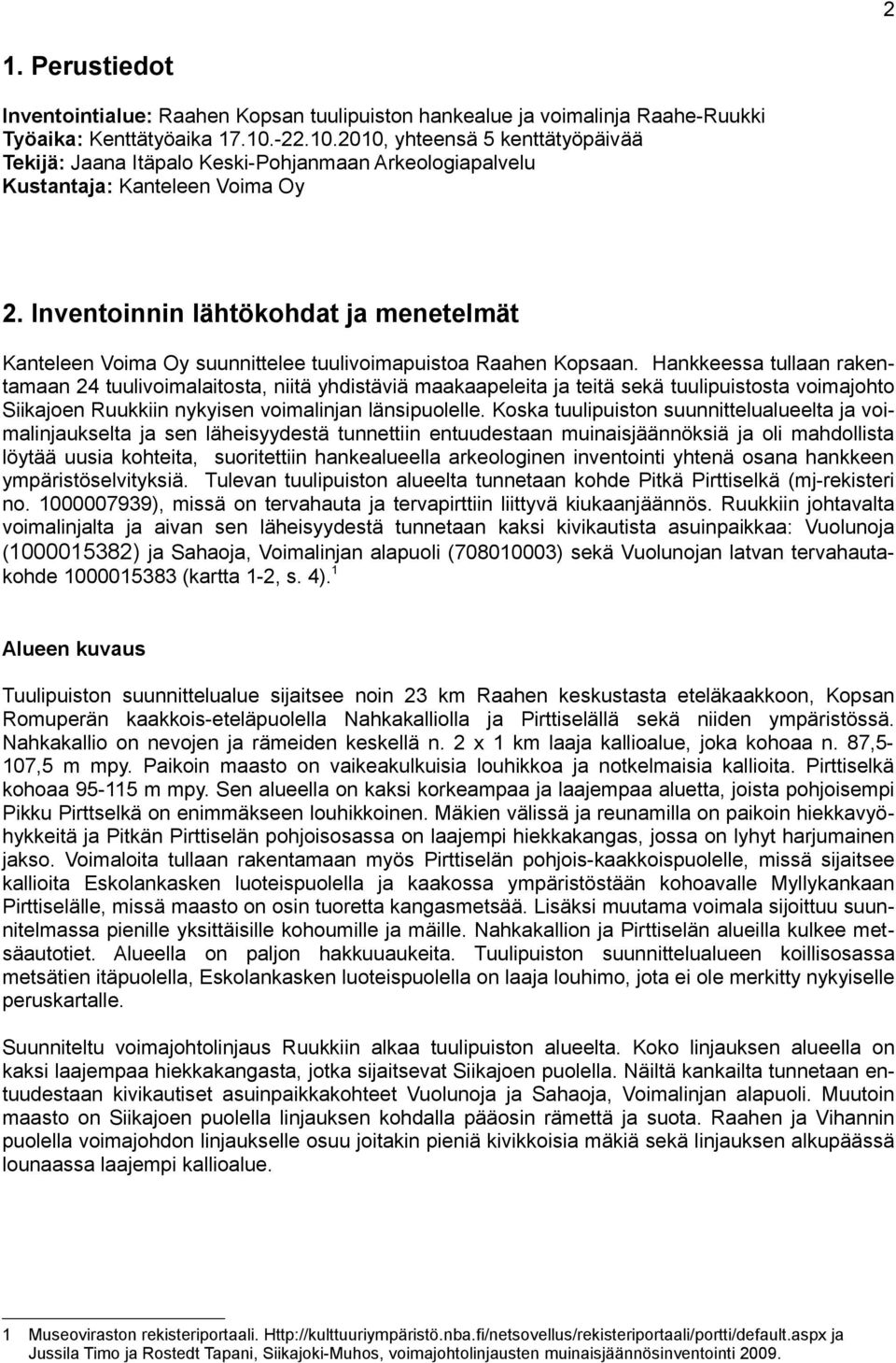 Inventoinnin lähtökohdat ja menetelmät Kanteleen Voima Oy suunnittelee tuulivoimapuistoa Raahen Kopsaan.