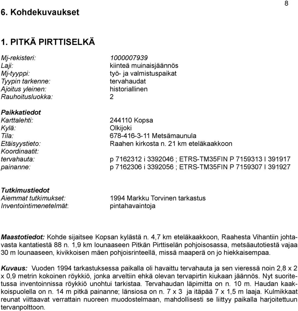 Karttalehti: 244110 Kopsa Kylä: Olkijoki Tila: 678-416-3-11 Metsämaunula Etäisyystieto: Raahen kirkosta n.