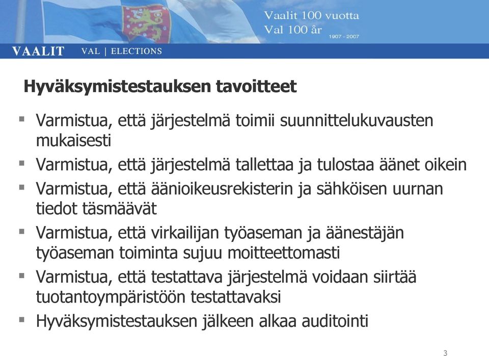 tiedot täsmäävät Varmistua, että virkailijan työaseman ja äänestäjän työaseman toiminta sujuu moitteettomasti Varmistua,