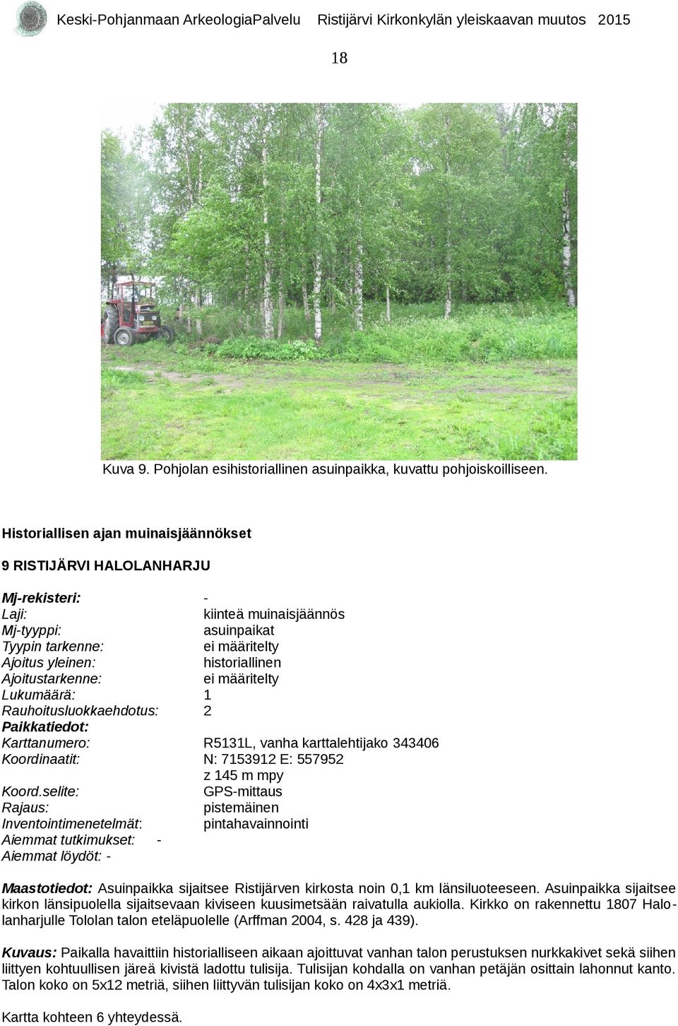 55795 z 45 m mpy GPS-mittaus pistemäinen - Maastotiedot: Asuinpaikka sijaitsee Ristijärven kirkosta noin 0, km länsiluoteeseen.